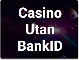 Online Casino Utan BankID En Djupgående Guide