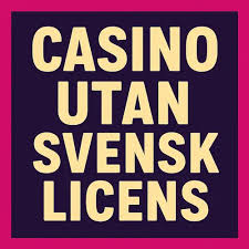 Upptäck Online Casino Utan Svensk Licens